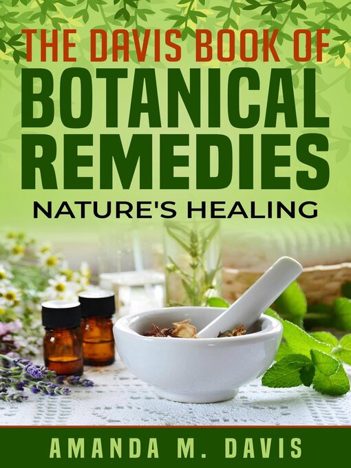 Title details for The Davis Book of Botanical Remedies Nature's Healing by Amanda Davis - Available